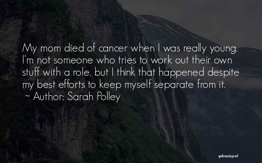 A Mom Who Died Quotes By Sarah Polley