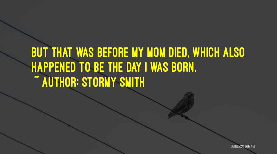 A Mom Who Died Quotes By Stormy Smith