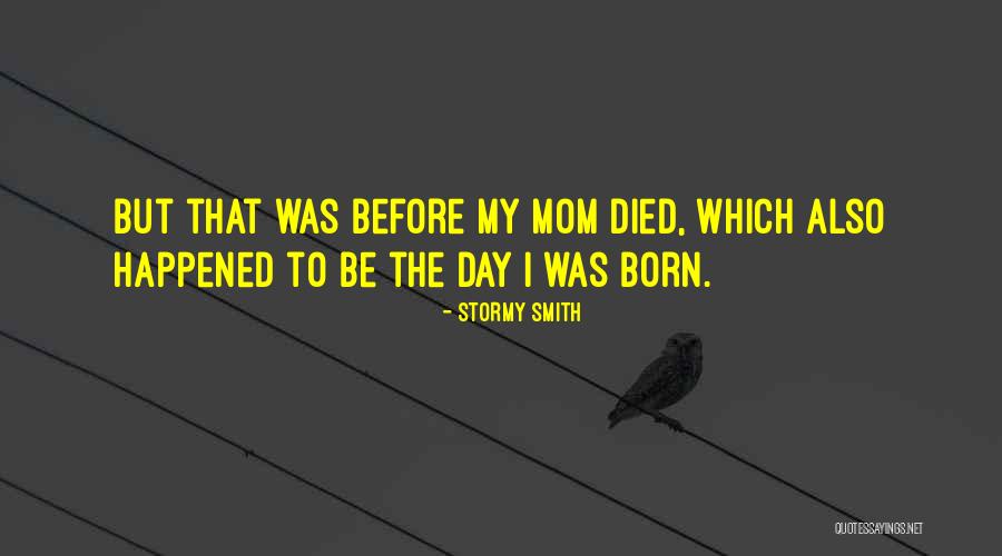 A Mom Who Died Quotes By Stormy Smith