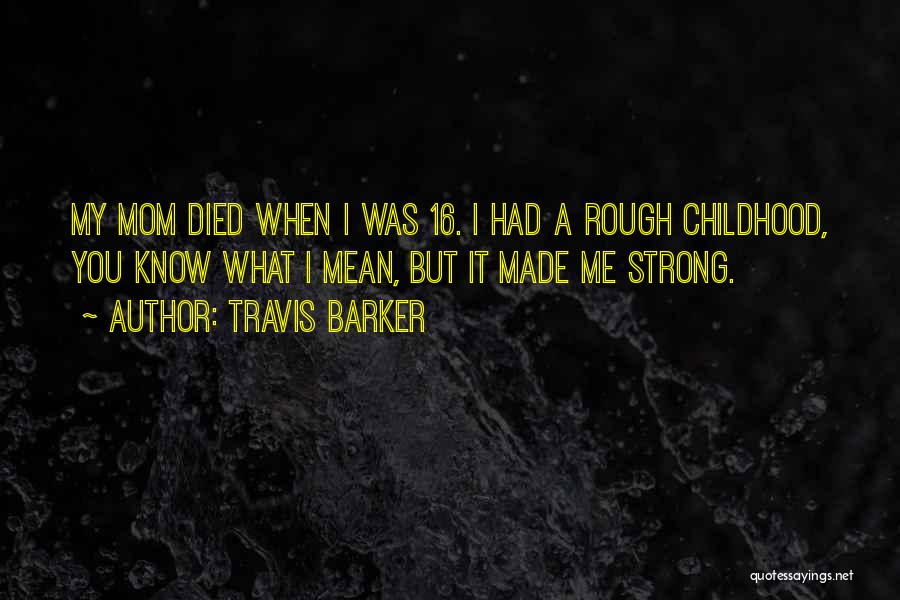 A Mom Who Died Quotes By Travis Barker