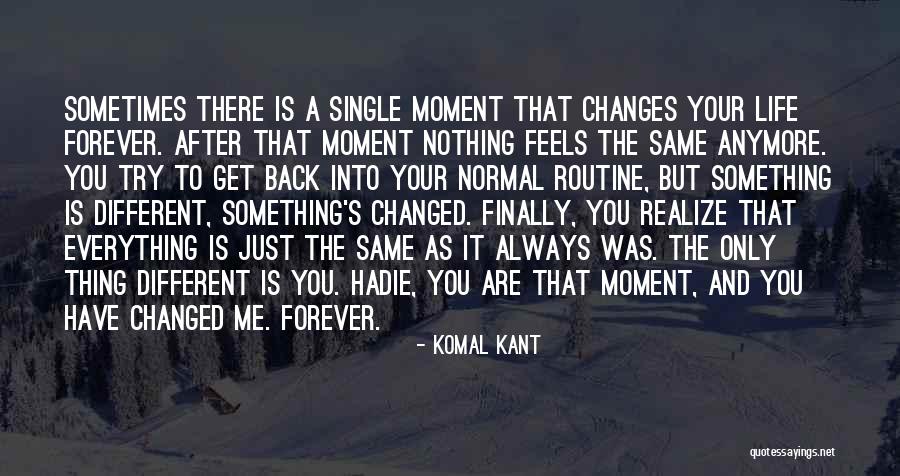 A Moment Changes Everything Quotes By Komal Kant A Moment Changes Everything Quotes By Komal Kant
