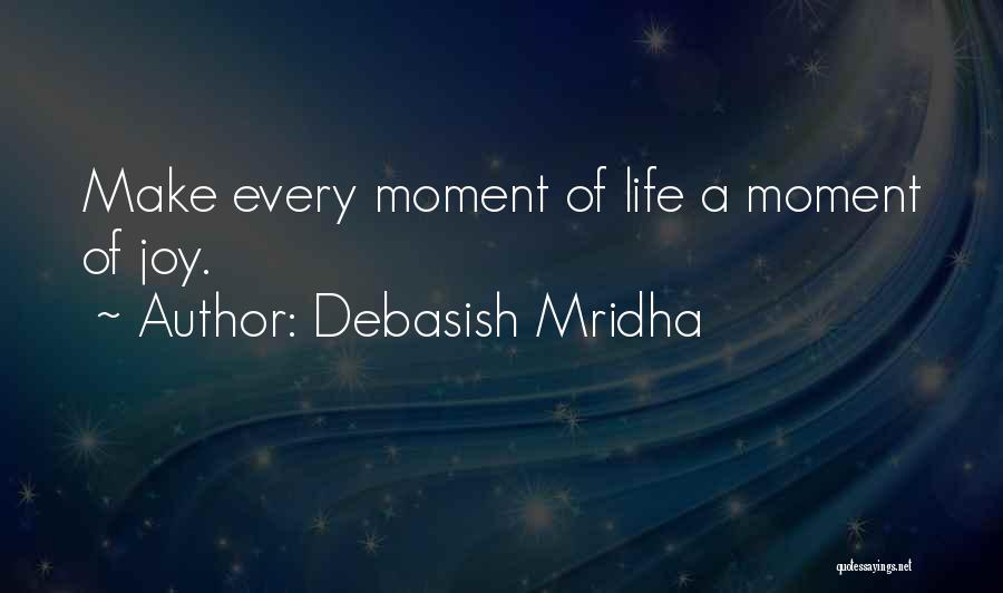A Moment Of Happiness Quotes By Debasish Mridha