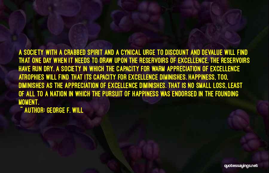 A Moment Of Happiness Quotes By George F. Will