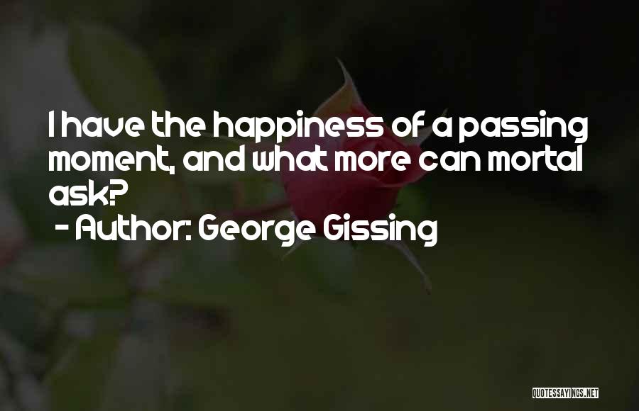 A Moment Of Happiness Quotes By George Gissing