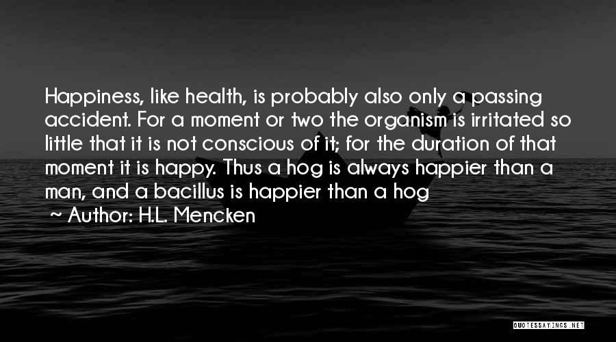 A Moment Of Happiness Quotes By H.L. Mencken