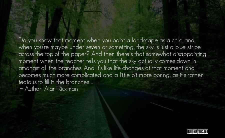 A Moment Of Life That Changes Quotes By Alan Rickman