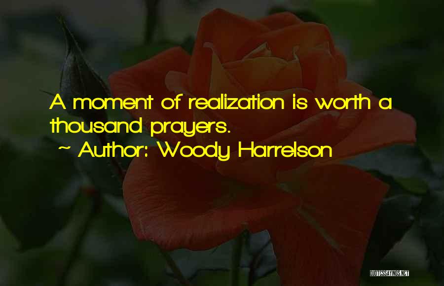 A Moment Of Realization Quotes By Woody Harrelson