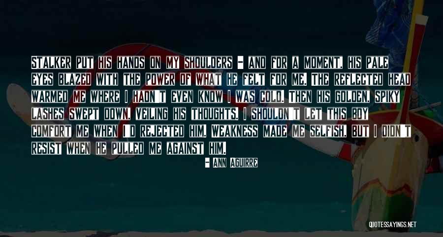 A Moment Of Weakness Quotes By Ann Aguirre A Moment Of Weakness Quotes By Ann Aguirre
