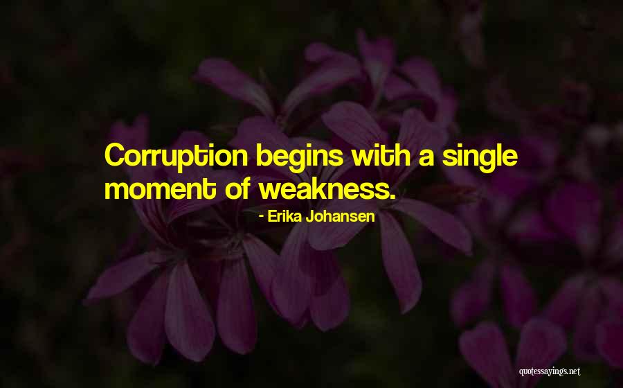 A Moment Of Weakness Quotes By Erika Johansen A Moment Of Weakness Quotes By Erika Johansen