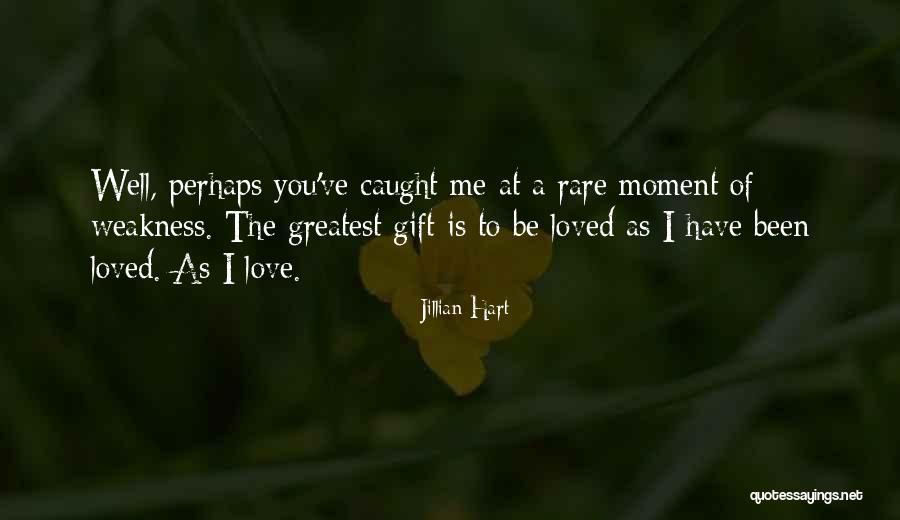 A Moment Of Weakness Quotes By Jillian Hart A Moment Of Weakness Quotes By Jillian Hart