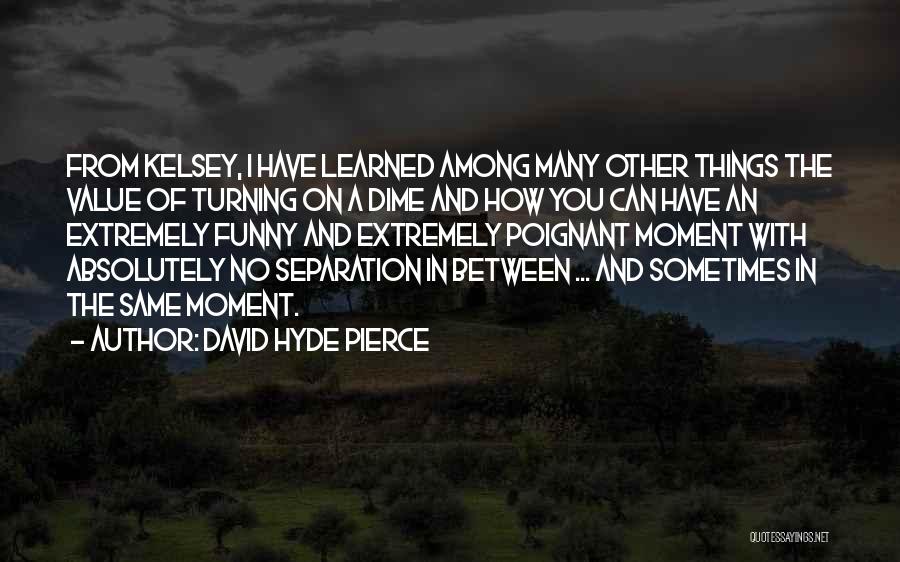 A Moment With You Quotes By David Hyde Pierce