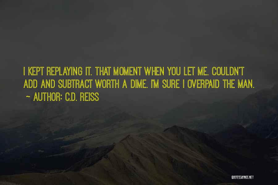 A Moment Worth Quotes By C.D. Reiss