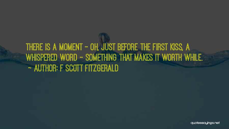 A Moment Worth Quotes By F Scott Fitzgerald