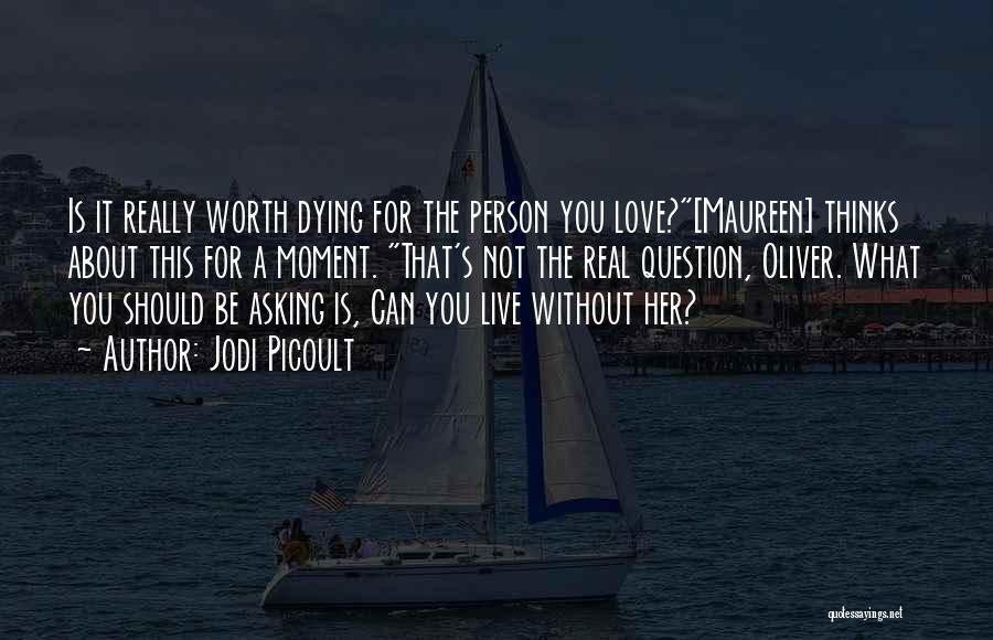 A Moment Worth Quotes By Jodi Picoult