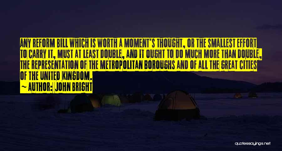 A Moment Worth Quotes By John Bright