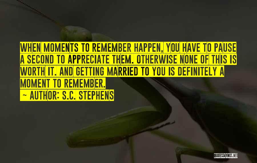 A Moment Worth Quotes By S.C. Stephens