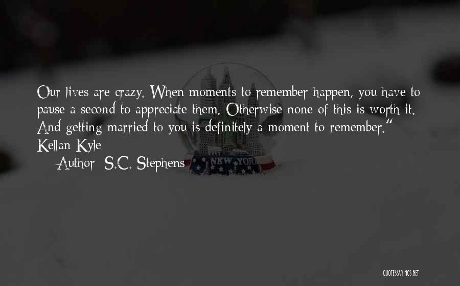 A Moment Worth Quotes By S.C. Stephens