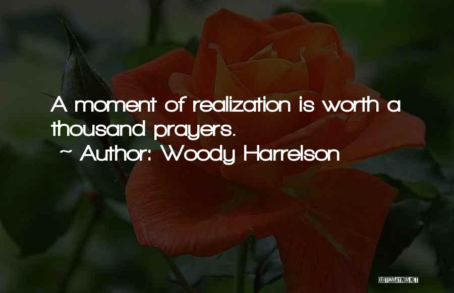 A Moment Worth Quotes By Woody Harrelson