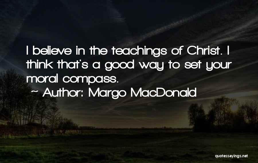 A Moral Compass Quotes By Margo MacDonald