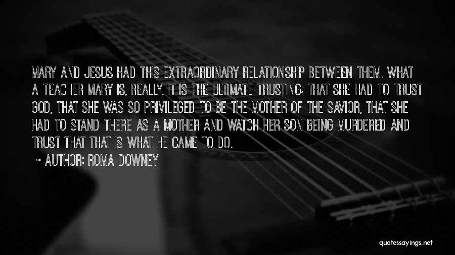 A Mother And Son Relationship Quotes By Roma Downey