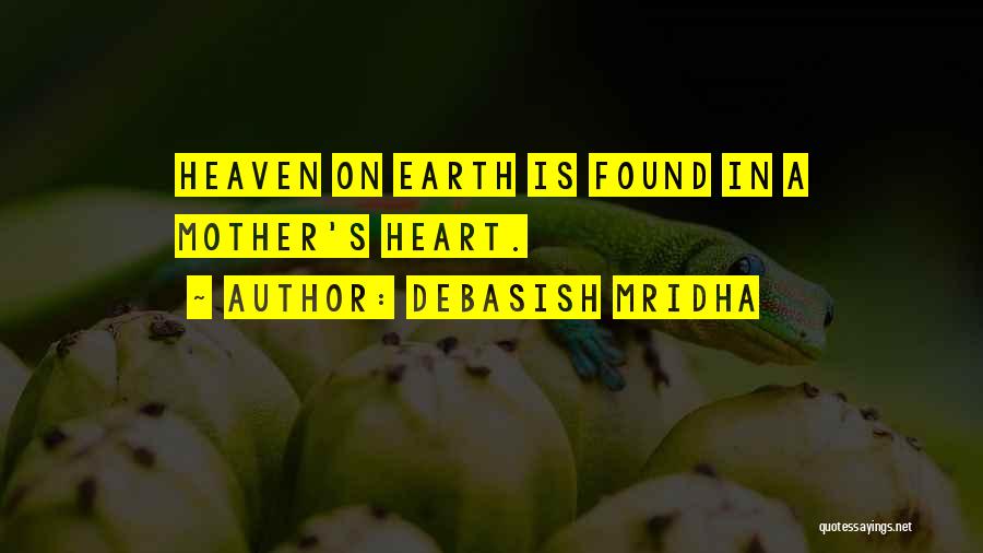 A Mother In Heaven Quotes By Debasish Mridha