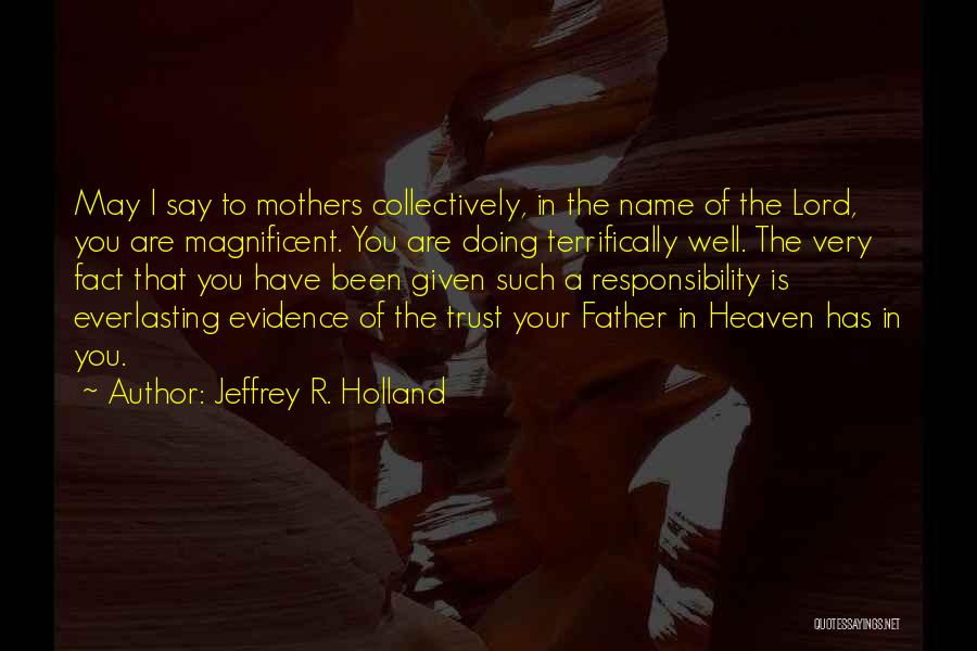 A Mother In Heaven Quotes By Jeffrey R. Holland