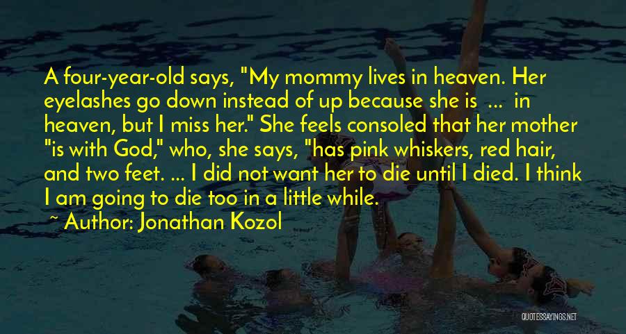 A Mother In Heaven Quotes By Jonathan Kozol