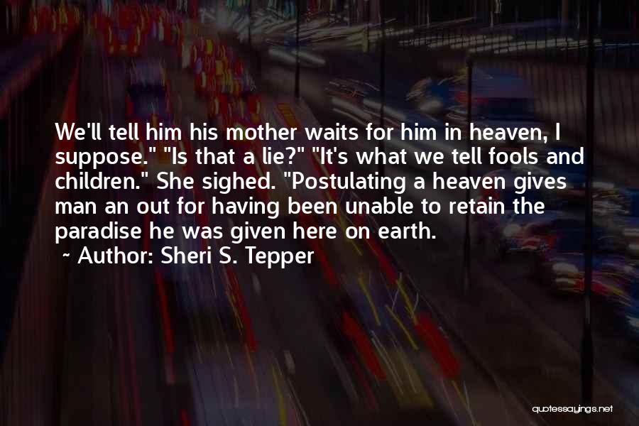 A Mother In Heaven Quotes By Sheri S. Tepper