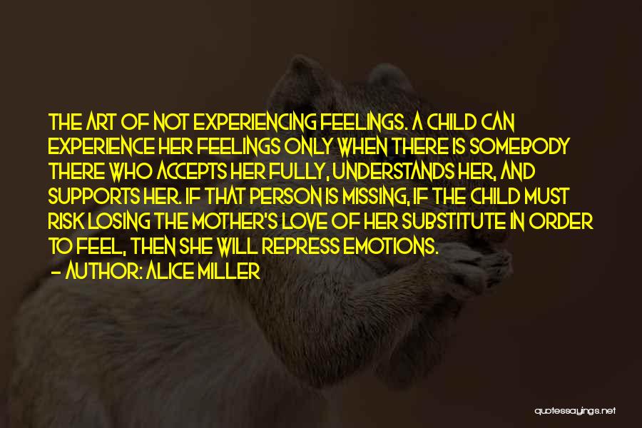 A Mother Losing Her Child Quotes By Alice Miller