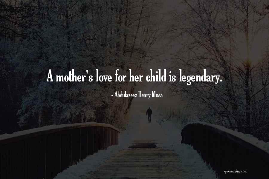 A Mother Love For Her Child Quotes By Abdulazeez Henry Musa