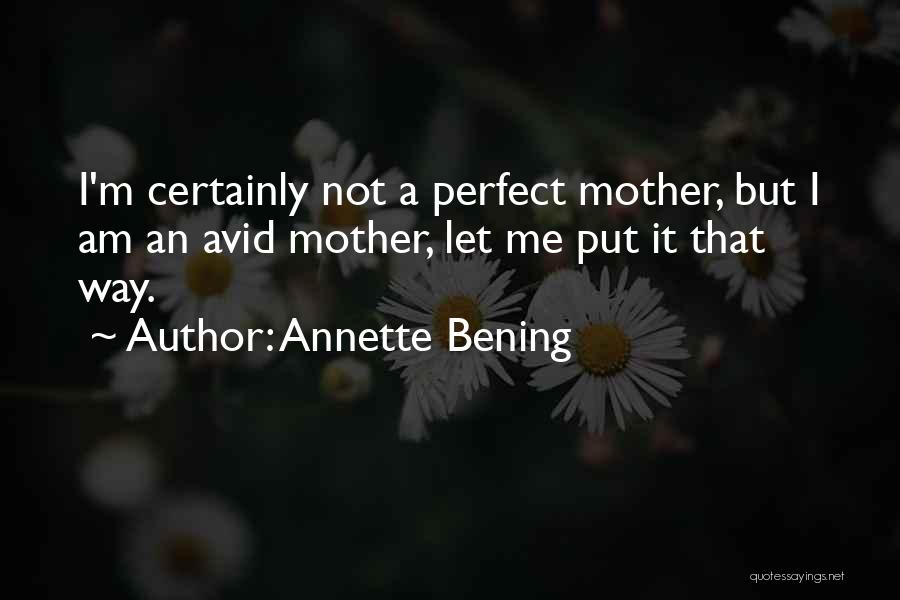 A Mother Quotes By Annette Bening