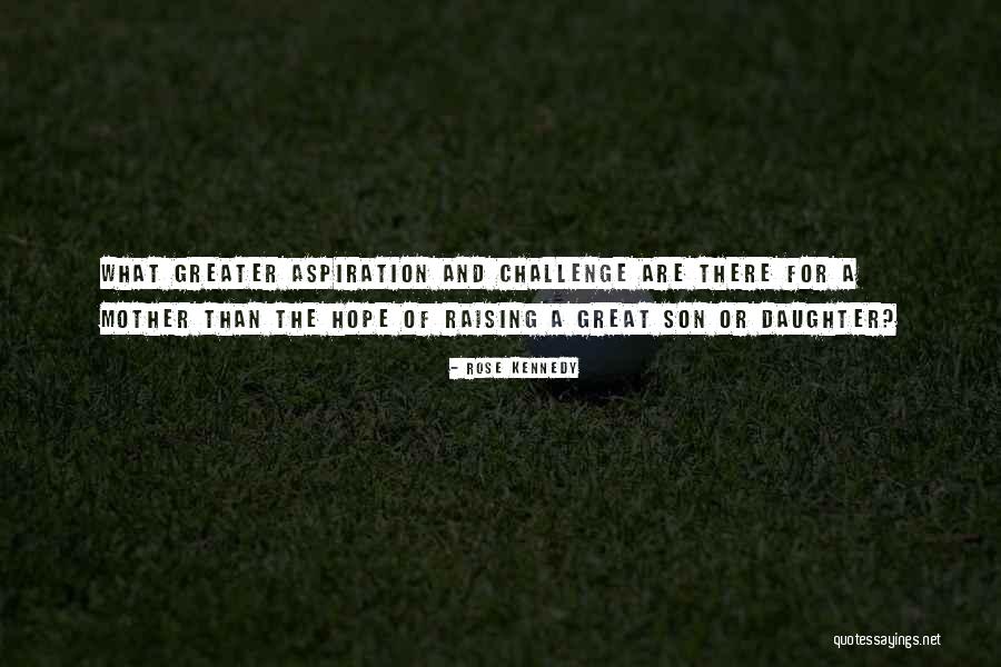 A Mother Raising A Son Quotes By Rose Kennedy A Mother Raising A Son Quotes By Rose Kennedy