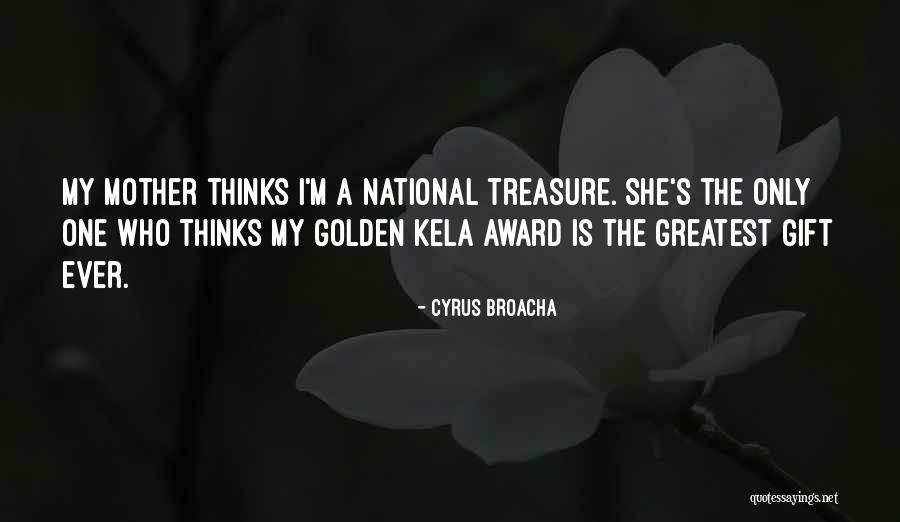 A Mother S Gift Quotes By Cyrus Broacha A Mother S Gift Quotes By Cyrus Broacha