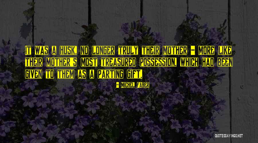 A Mother S Gift Quotes By Michel Faber A Mother S Gift Quotes By Michel Faber