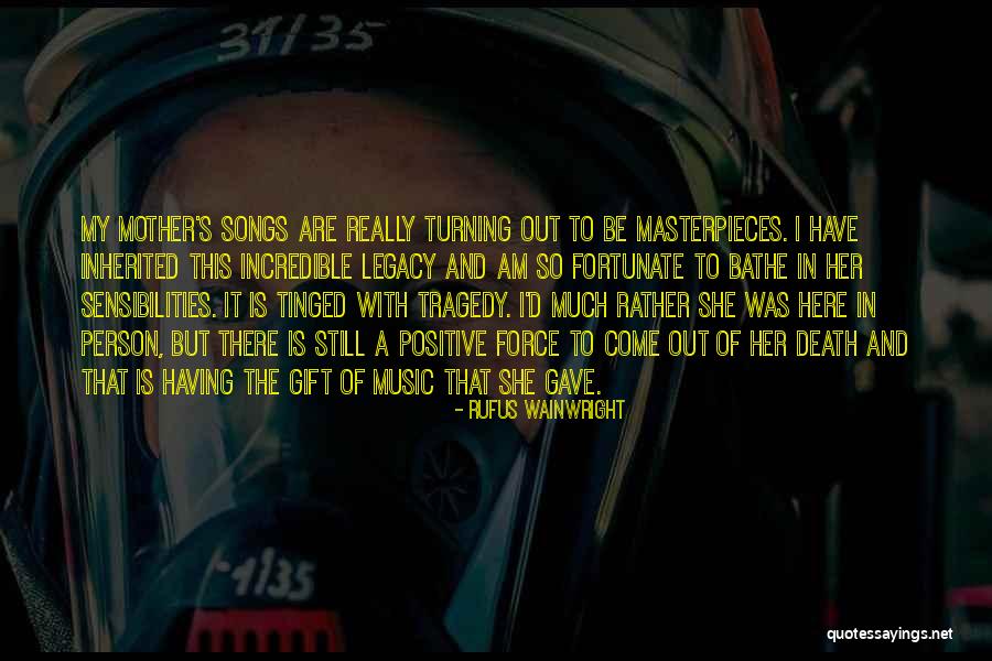 A Mother S Gift Quotes By Rufus Wainwright A Mother S Gift Quotes By Rufus Wainwright