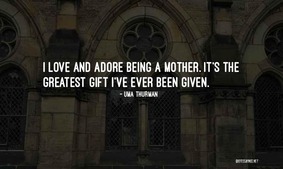 A Mother S Gift Quotes By Uma Thurman A Mother S Gift Quotes By Uma Thurman