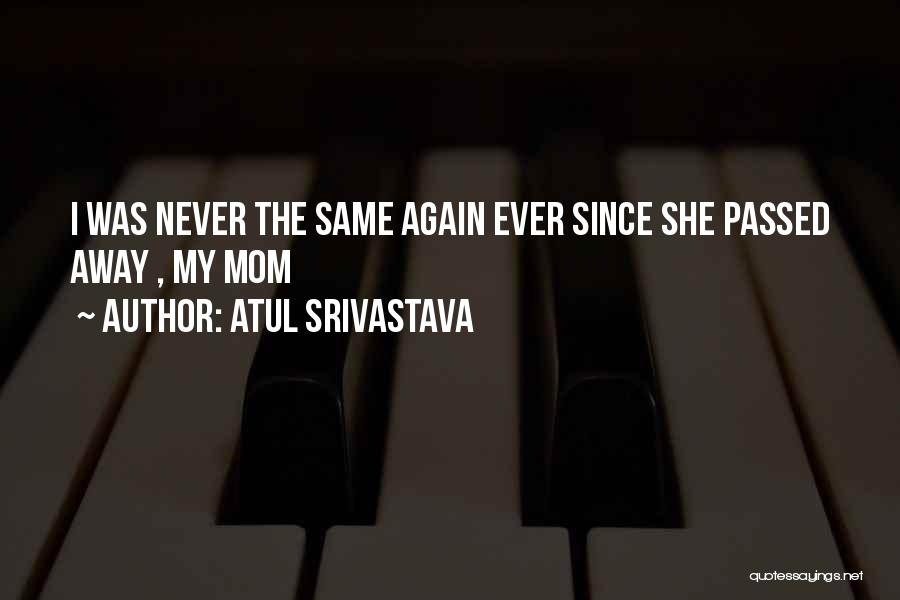 A Mother That Has Passed Away Quotes By Atul Srivastava