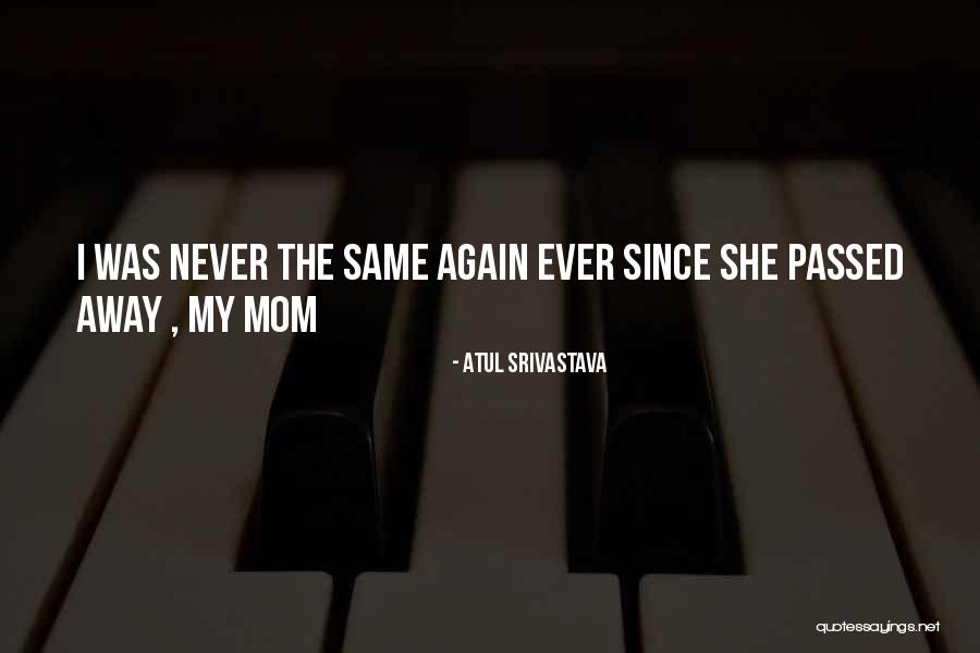 A Mother That Has Passed Away Quotes By Atul Srivastava