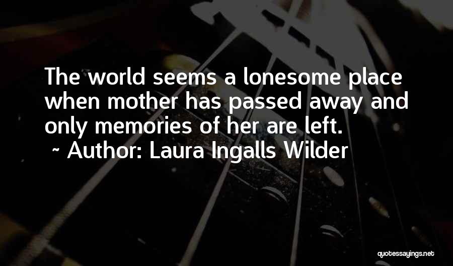 A Mother That Has Passed Away Quotes By Laura Ingalls Wilder