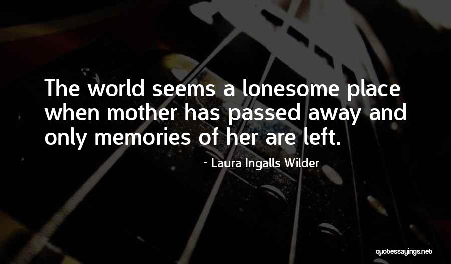 A Mother That Has Passed Away Quotes By Laura Ingalls Wilder