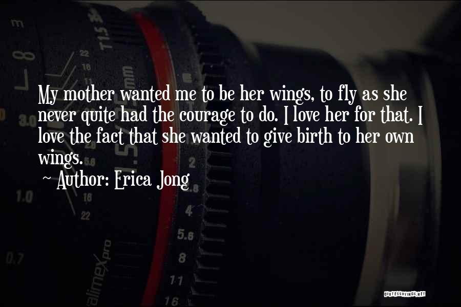 A Mother Who Give Birth Quotes By Erica Jong