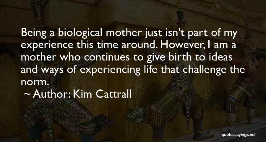 A Mother Who Give Birth Quotes By Kim Cattrall