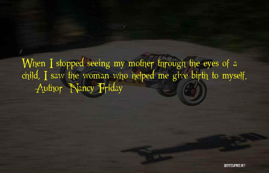 A Mother Who Give Birth Quotes By Nancy Friday