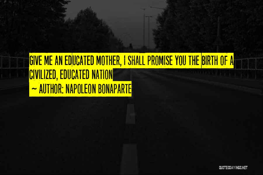 A Mother Who Give Birth Quotes By Napoleon Bonaparte