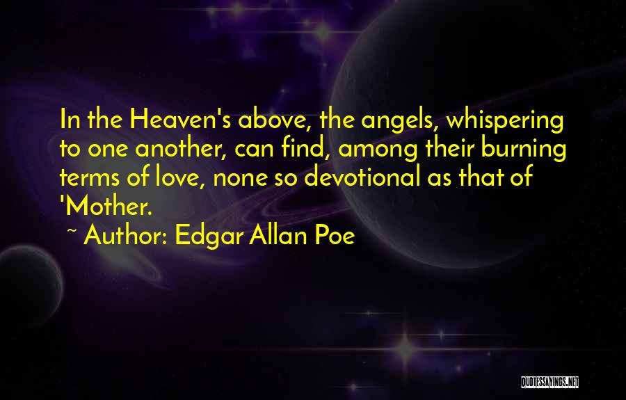 A Mother Who Is Heaven Quotes By Edgar Allan Poe