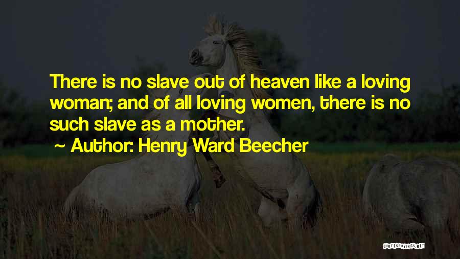 A Mother Who Is Heaven Quotes By Henry Ward Beecher