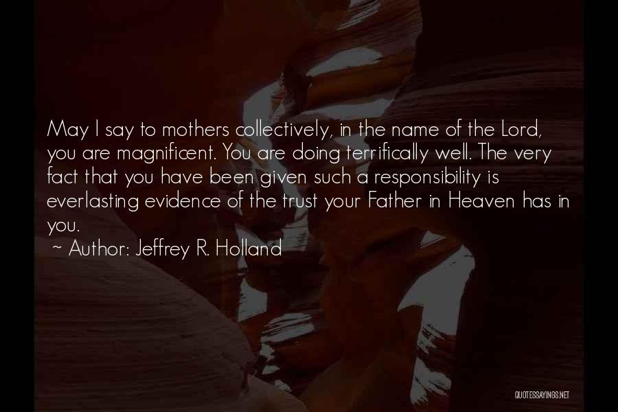 A Mother Who Is Heaven Quotes By Jeffrey R. Holland