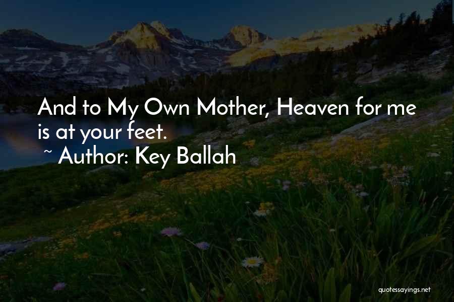 A Mother Who Is Heaven Quotes By Key Ballah