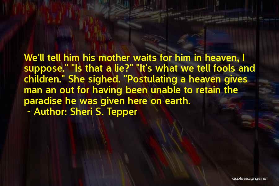 A Mother Who Is Heaven Quotes By Sheri S. Tepper