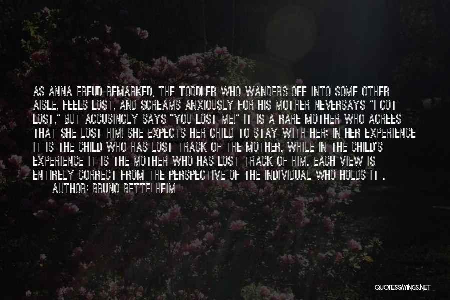 A Mother Who Lost Her Child Quotes By Bruno Bettelheim